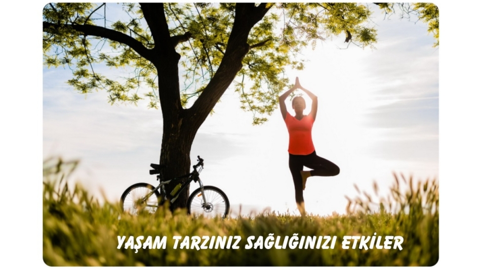 YAŞAM TARZINIZ VE SAĞLIĞINIZ
