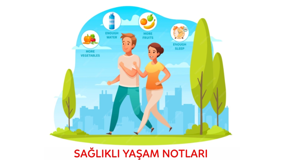 SAĞLIKLI YAŞAM NOTLARI